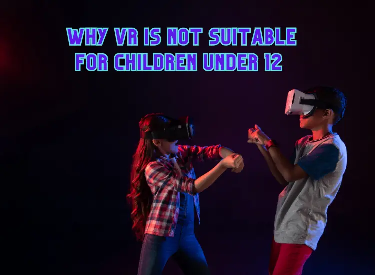 why VR is not Suitable for Children Under 12