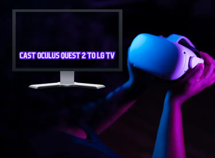 Cast Oculus Quest 2 To LG TV